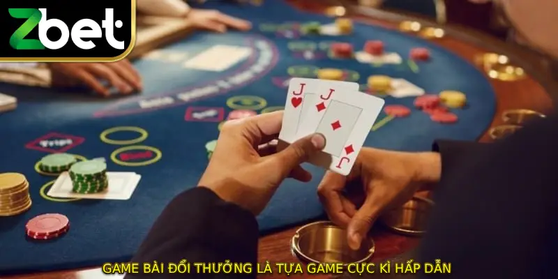 Game bài đổi thưởng là tựa game cực kì hấp dẫn 