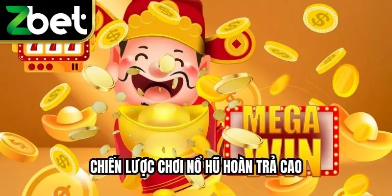 Chiến Lược Chơi Nổ Hũ Hoàn Trả Cao