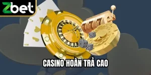 Casino Hoàn Trả Cao – Bí Quyết Chơi Luôn Luôn Thắng